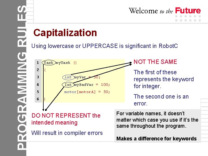 PROGRAMMING RULES Capitalization Using lowercase or UPPERCASE is significant in Robot. C 1 Task