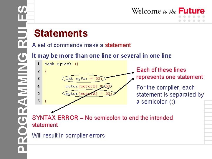 PROGRAMMING RULES Statements A set of commands make a statement It may be more