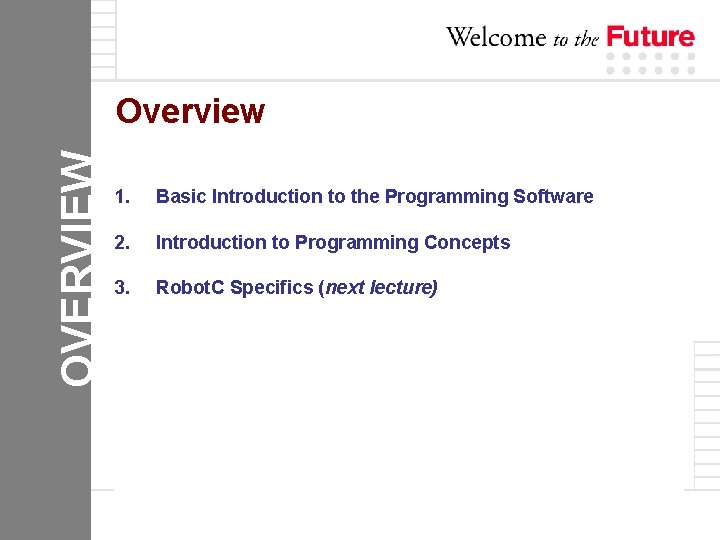 OVERVIEW Overview 1. Basic Introduction to the Programming Software 2. Introduction to Programming Concepts