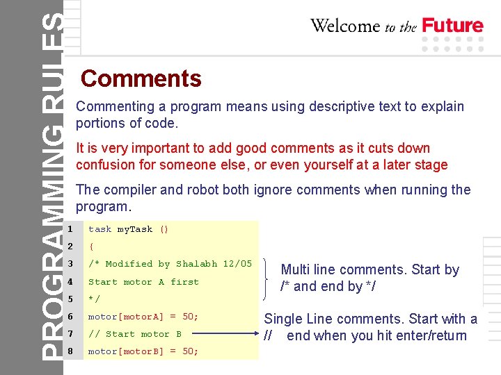 PROGRAMMING RULES Comments Commenting a program means using descriptive text to explain portions of