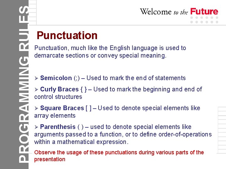 PROGRAMMING RULES Punctuation, much like the English language is used to demarcate sections or