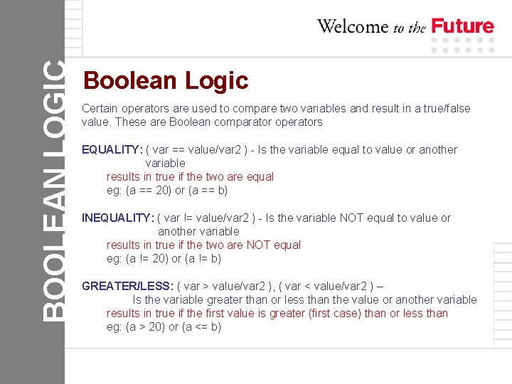 BOOLEAN LOGIC Boolean Logic Certain operators are used to compare two variables and result