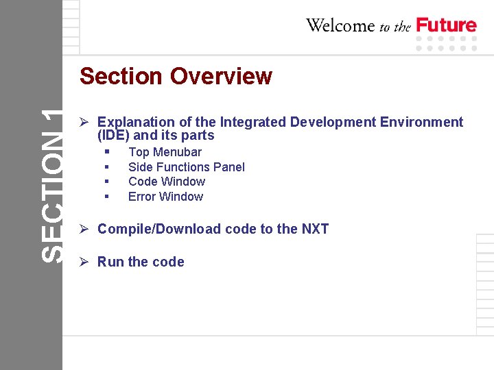 SECTION 1 Section Overview Ø Explanation of the Integrated Development Environment (IDE) and its