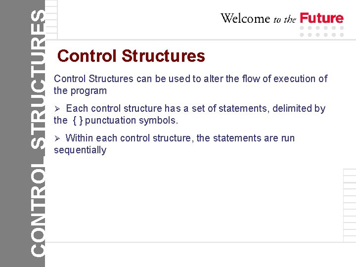 CONTROL STRUCTURES Control Structures can be used to alter the flow of execution of