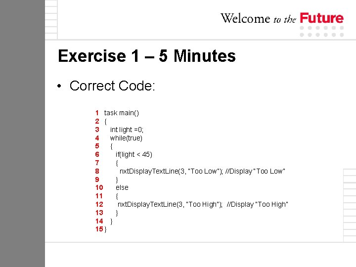 Exercise 1 – 5 Minutes • Correct Code: 1 task main() 2 { 3