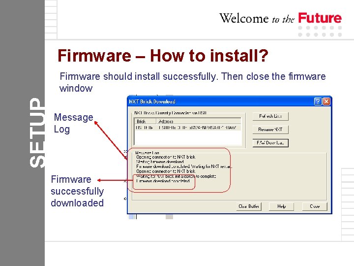 Firmware – How to install? SETUP Firmware should install successfully. Then close the firmware