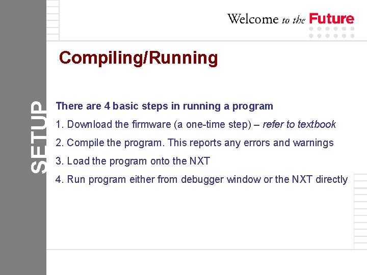 SETUP Compiling/Running There are 4 basic steps in running a program 1. Download the