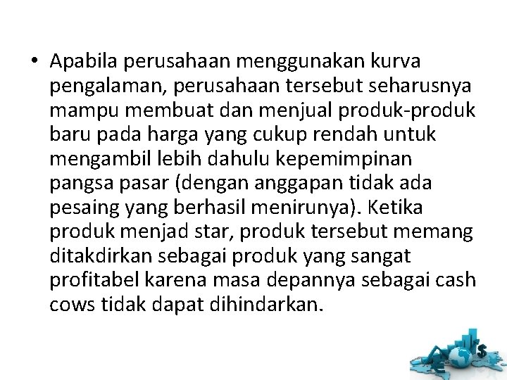  • Apabila perusahaan menggunakan kurva pengalaman, perusahaan tersebut seharusnya mampu membuat dan menjual