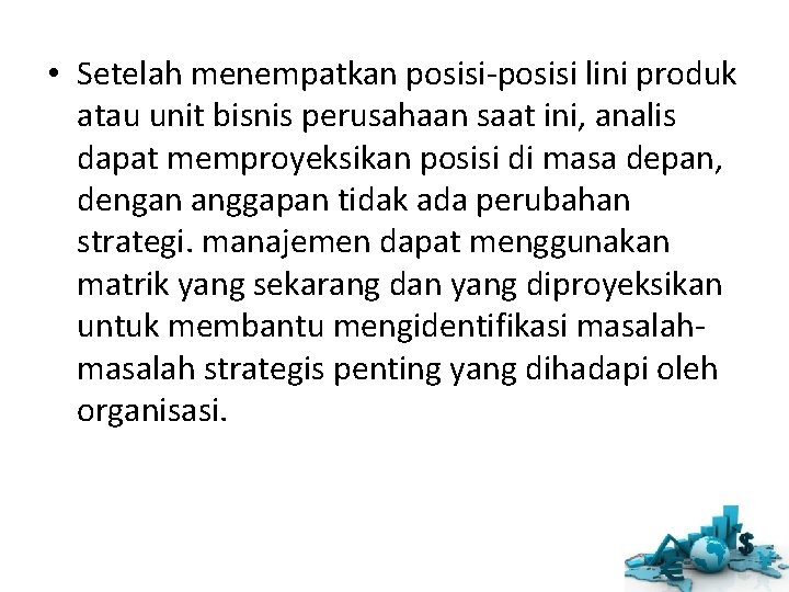  • Setelah menempatkan posisi-posisi lini produk atau unit bisnis perusahaan saat ini, analis