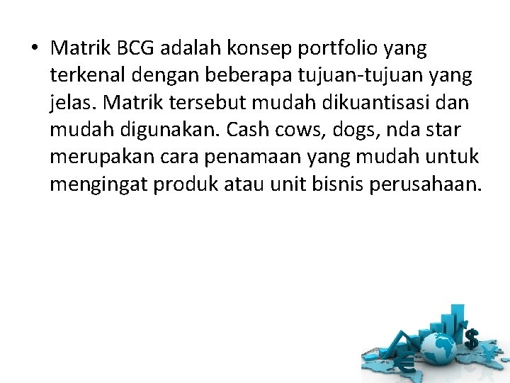  • Matrik BCG adalah konsep portfolio yang terkenal dengan beberapa tujuan-tujuan yang jelas.