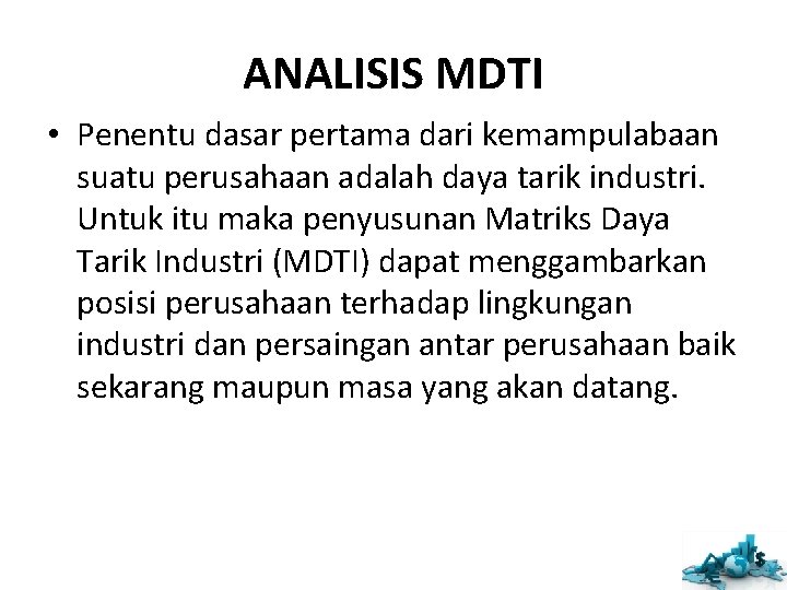 ANALISIS MDTI • Penentu dasar pertama dari kemampulabaan suatu perusahaan adalah daya tarik industri. ANALISIS MDTI • Penentu dasar pertama dari kemampulabaan suatu perusahaan adalah daya tarik industri.
