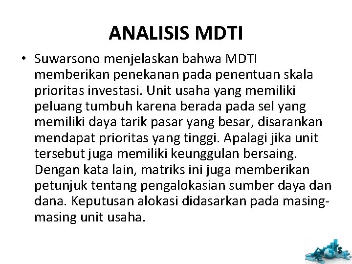ANALISIS MDTI • Suwarsono menjelaskan bahwa MDTI memberikan penekanan pada penentuan skala prioritas investasi. ANALISIS MDTI • Suwarsono menjelaskan bahwa MDTI memberikan penekanan pada penentuan skala prioritas investasi.