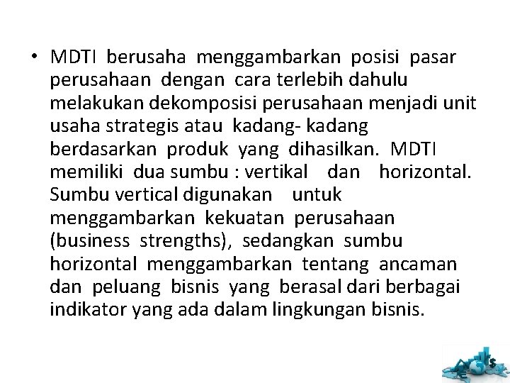 • MDTI berusaha menggambarkan posisi pasar perusahaan dengan cara terlebih dahulu melakukan dekomposisi • MDTI berusaha menggambarkan posisi pasar perusahaan dengan cara terlebih dahulu melakukan dekomposisi
