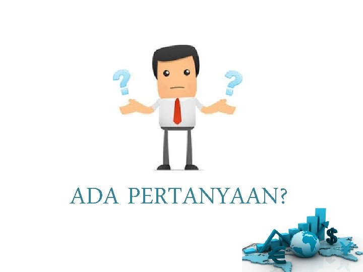 ADA PERTANYAAN? 