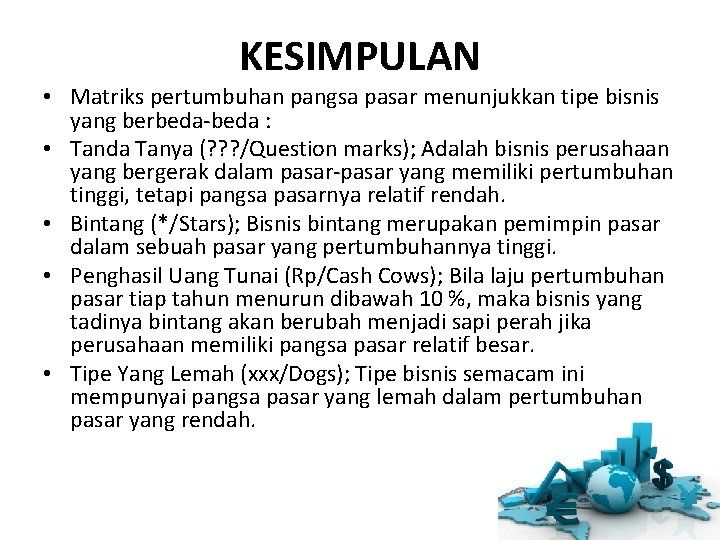 KESIMPULAN • Matriks pertumbuhan pangsa pasar menunjukkan tipe bisnis yang berbeda-beda : • Tanda