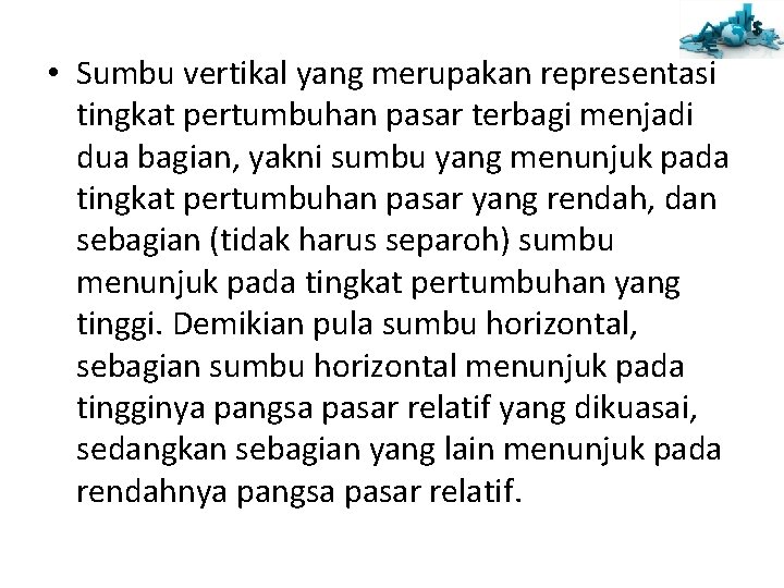  • Sumbu vertikal yang merupakan representasi tingkat pertumbuhan pasar terbagi menjadi dua bagian,