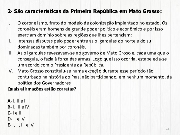 2 - São características da Primeira República em Mato Grosso: I. O coronelismo, fruto