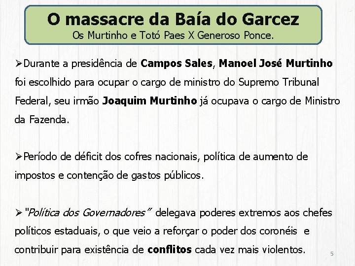 O massacre da Baía do Garcez Os Murtinho e Totó Paes X Generoso Ponce. O massacre da Baía do Garcez Os Murtinho e Totó Paes X Generoso Ponce.