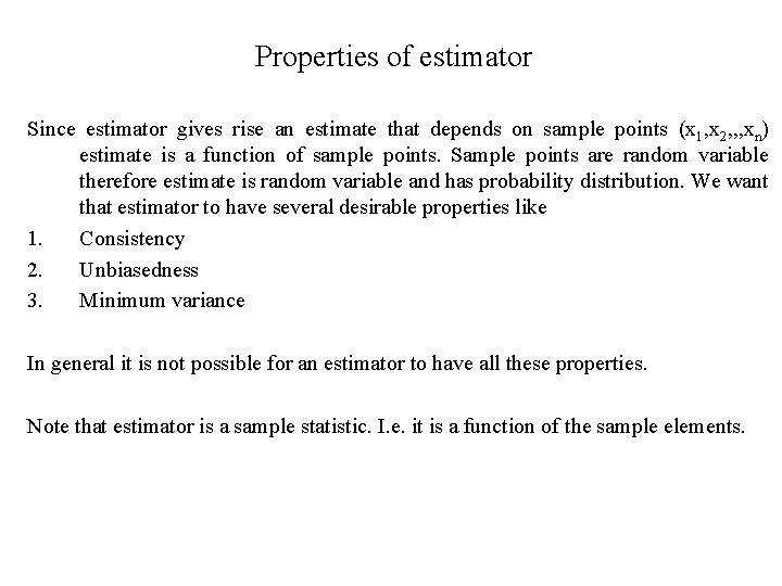 Properties of estimator Since estimator gives rise an estimate that depends on sample points