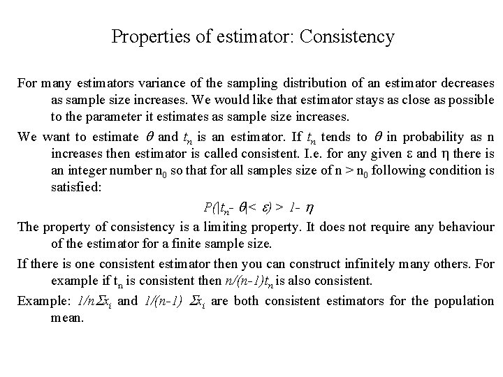 Properties of estimator: Consistency For many estimators variance of the sampling distribution of an