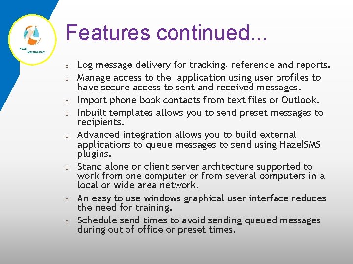 Features continued. . . o o o o Log message delivery for tracking, reference