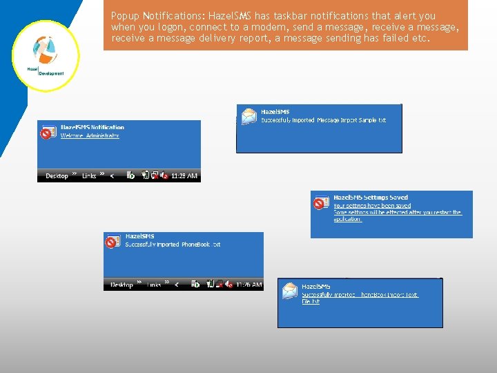 Popup Notifications: Hazel. SMS has taskbar notifications that alert you when you logon, connect