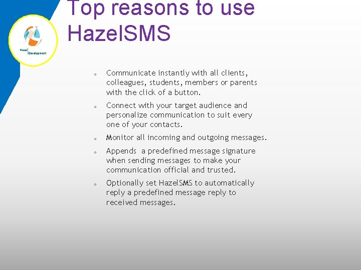 Top reasons to use Hazel. SMS o o o Communicate instantly with all clients,