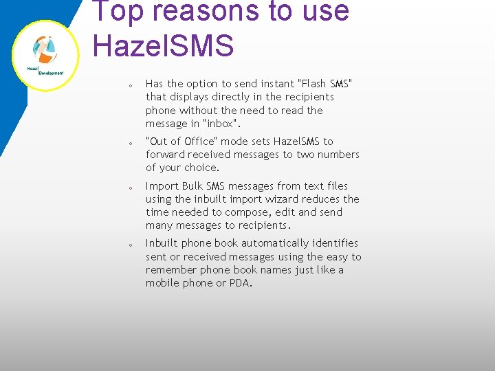 Top reasons to use Hazel. SMS o o Has the option to send instant