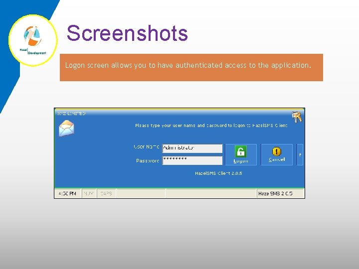 Screenshots Logon screen allows you to have authenticated access to the application. 