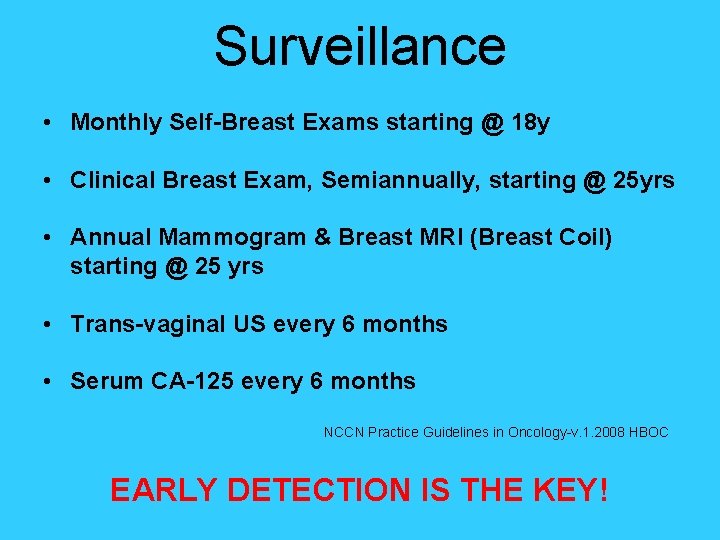 Surveillance • Monthly Self-Breast Exams starting @ 18 y • Clinical Breast Exam, Semiannually,