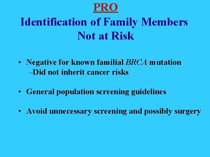 PRO Identification of Family Members Not at Risk • Negative for known familial BRCA