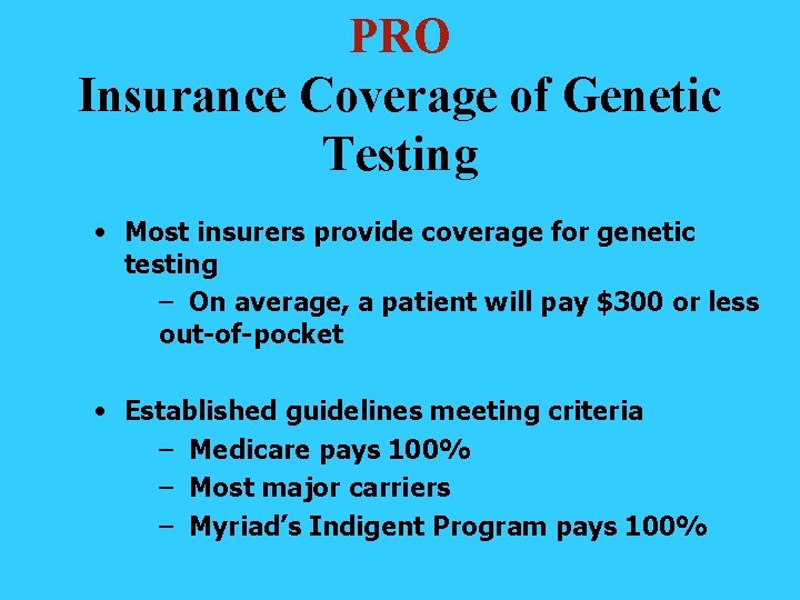 PRO Insurance Coverage of Genetic Testing • Most insurers provide coverage for genetic testing