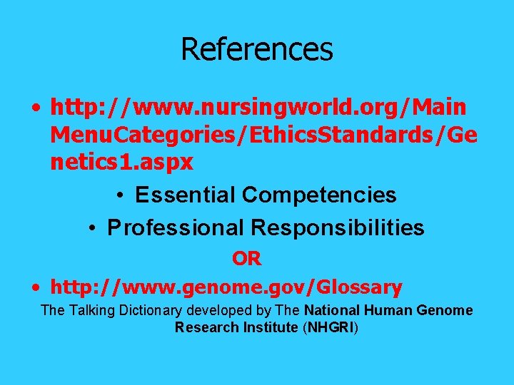 References • http: //www. nursingworld. org/Main Menu. Categories/Ethics. Standards/Ge netics 1. aspx • Essential