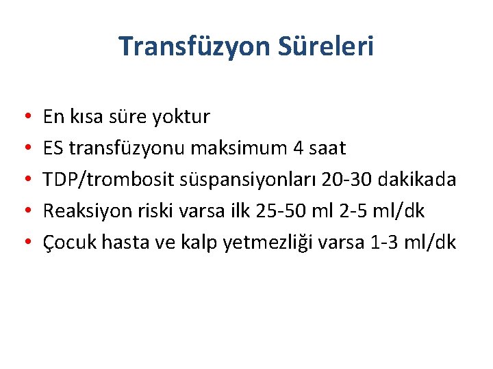 Transfüzyon Süreleri • • • En kısa süre yoktur ES transfüzyonu maksimum 4 saat