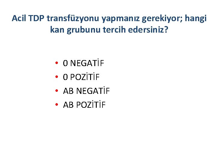 Acil TDP transfüzyonu yapmanız gerekiyor; hangi kan grubunu tercih edersiniz? • • 0 NEGATİF