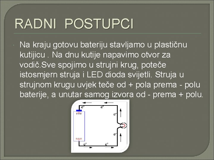 RADNI POSTUPCI Na kraju gotovu bateriju stavljamo u plastičnu kutijicu. Na dnu kutije napavimo