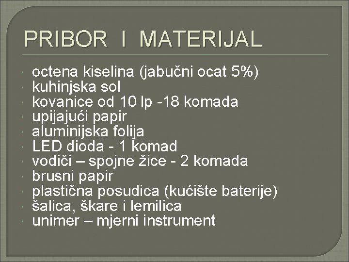 PRIBOR I MATERIJAL octena kiselina (jabučni ocat 5%) kuhinjska sol kovanice od 10 lp