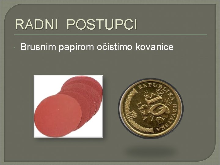 RADNI POSTUPCI Brusnim papirom očistimo kovanice 