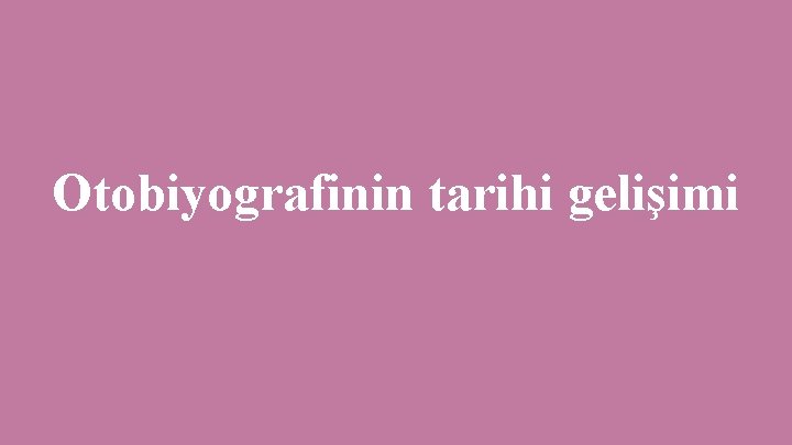 Otobiyografinin tarihi gelişimi 