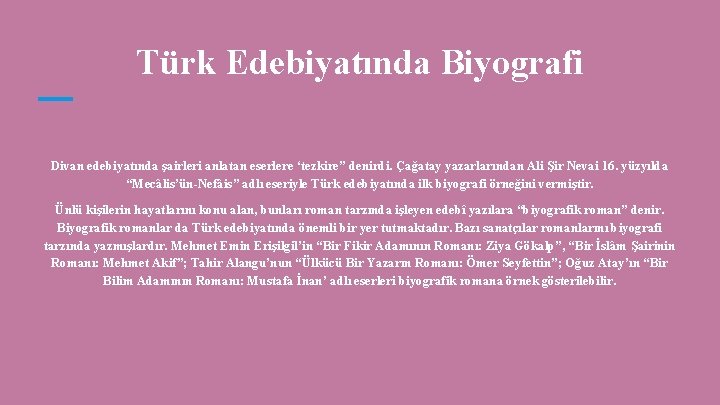 Türk Edebiyatında Biyografi Divan edebiyatında şairleri anlatan eserlere ‘tezkire” denirdi. Çağatay yazarlarından Ali Şir