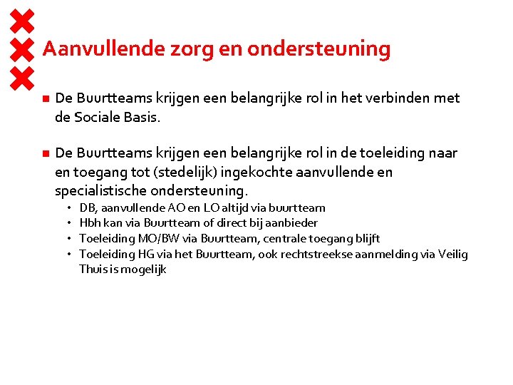 Aanvullende zorg en ondersteuning De Buurtteams krijgen een belangrijke rol in het verbinden met