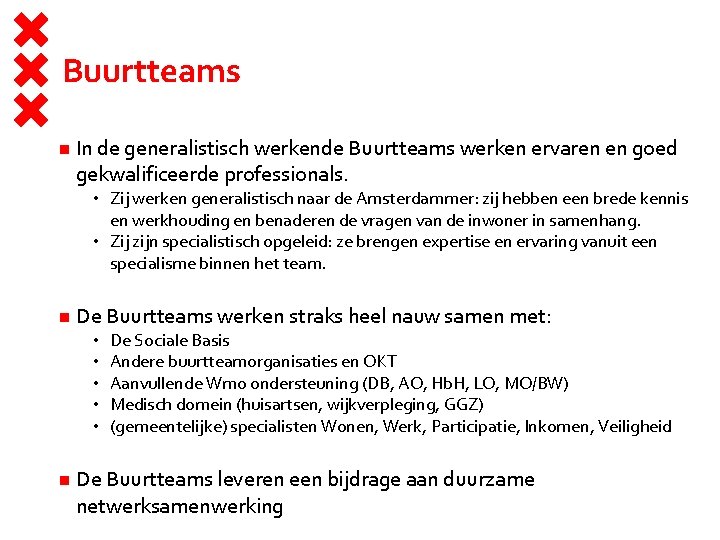 Buurtteams In de generalistisch werkende Buurtteams werken ervaren en goed gekwalificeerde professionals. • Zij