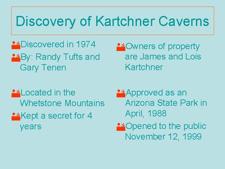 Discovery of Kartchner Caverns EDiscovered in 1974 EBy: Randy Tufts and Gary Tenen EOwners