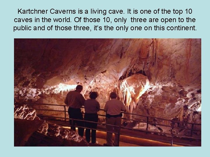 Kartchner Caverns is a living cave. It is one of the top 10 caves