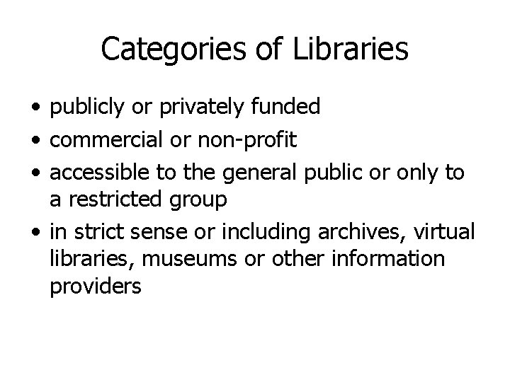 Categories of Libraries • publicly or privately funded • commercial or non-profit • accessible