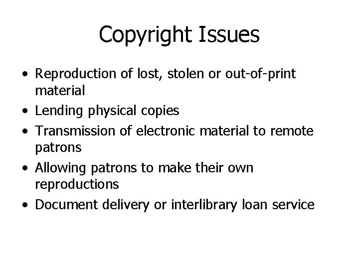 Copyright Issues • Reproduction of lost, stolen or out-of-print material • Lending physical copies