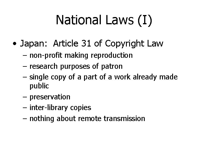 National Laws (I) • Japan: Article 31 of Copyright Law – non-profit making reproduction