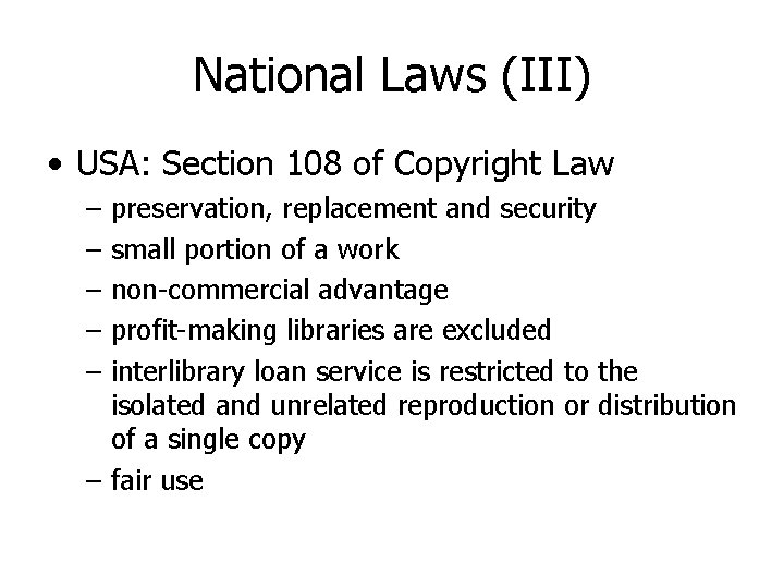 National Laws (III) • USA: Section 108 of Copyright Law – – – preservation,