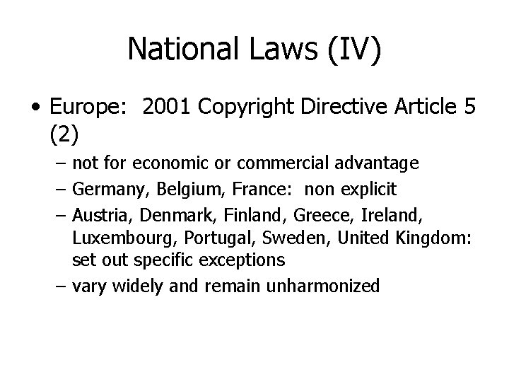 National Laws (IV) • Europe: 2001 Copyright Directive Article 5 (2) – not for