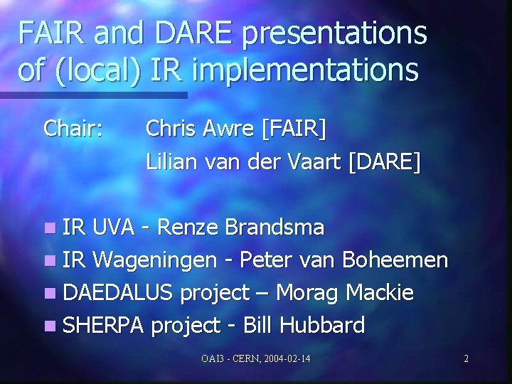 FAIR and DARE presentations of (local) IR implementations Chair: Chris Awre [FAIR] Lilian van